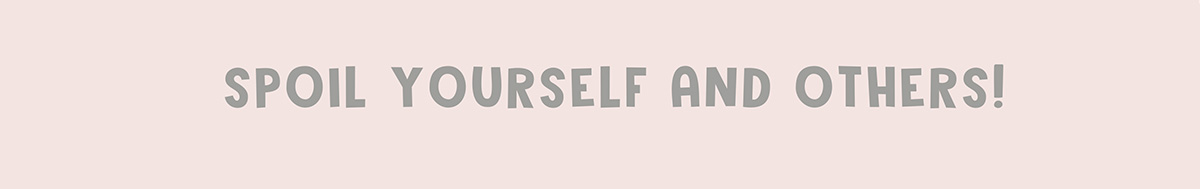 Spoil Yourself and Others